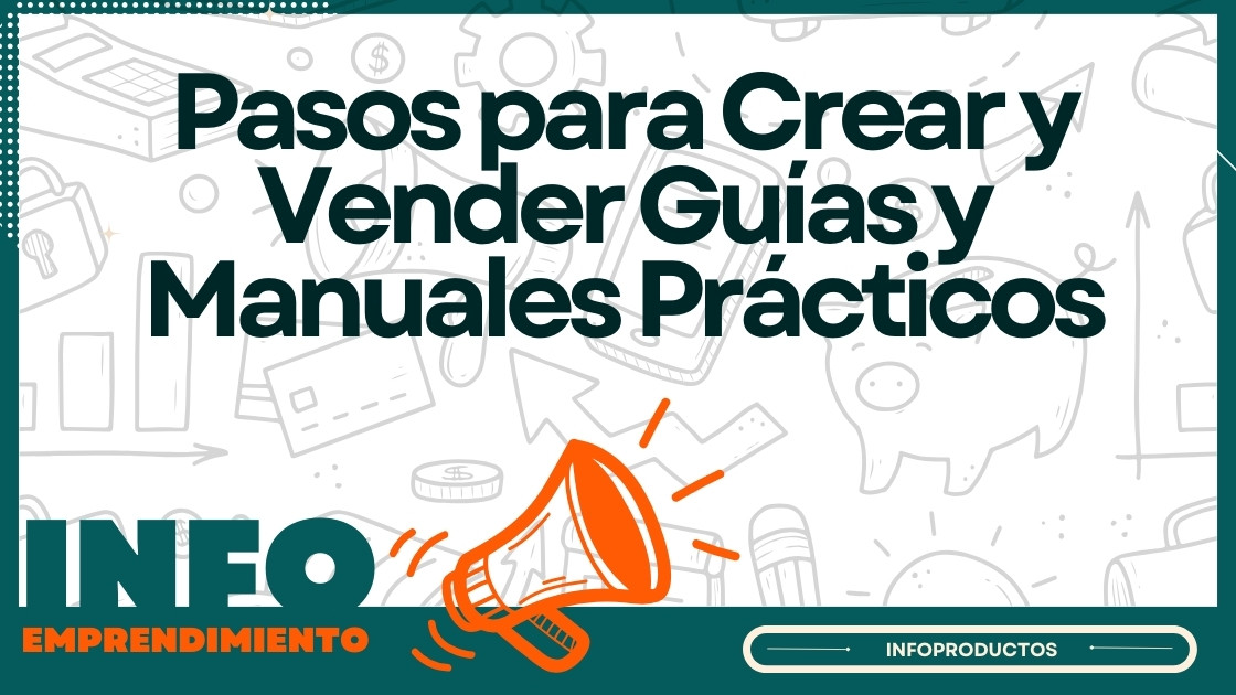 Pasos para Crear y Vender Guías y Manuales Prácticos