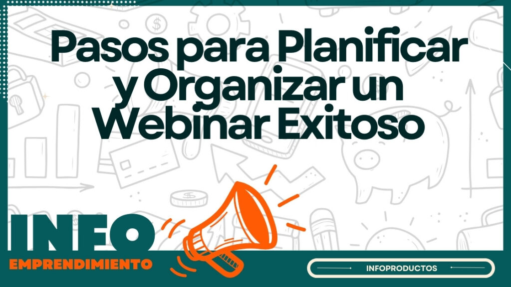 Pasos para Planificar y Organizar un Webinar Exitoso