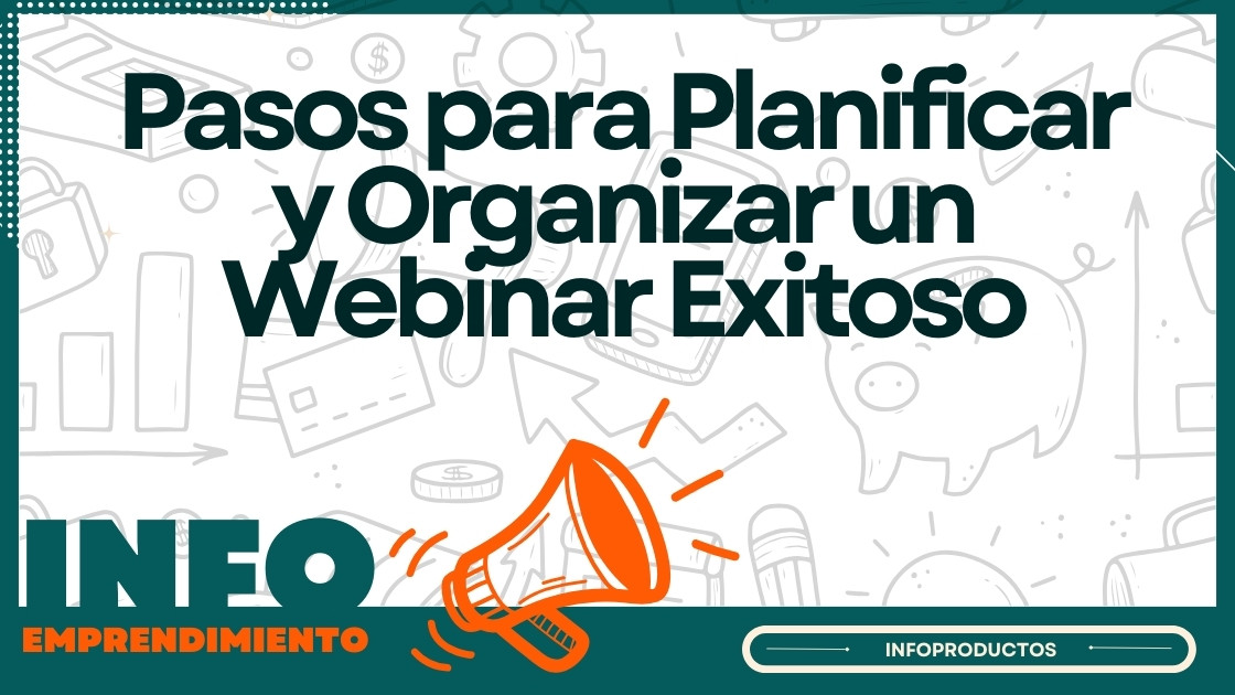 Pasos para Planificar y Organizar un Webinar Exitoso