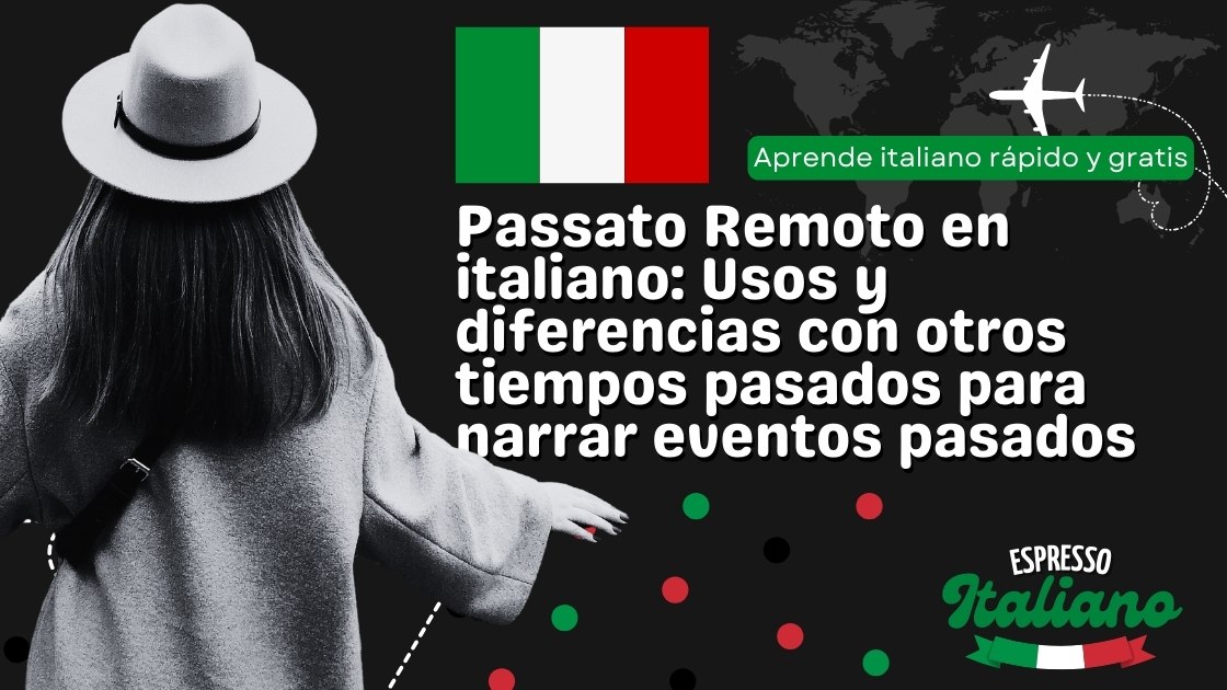 Passato Remoto en italiano: Usos y diferencias con otros tiempos pasados para narrar eventos pasados