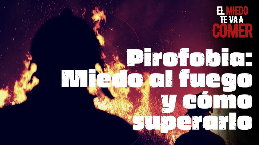 Pirofobia Miedo al fuego y cómo superarlo