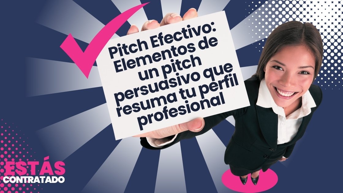 Pitch Efectivo: Elementos de un pitch persuasivo que resuma tu perfil profesional