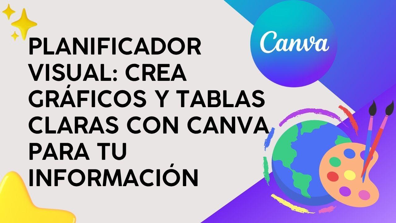 Planificador Visual: Crea gráficos y tablas claras con Canva para tu información