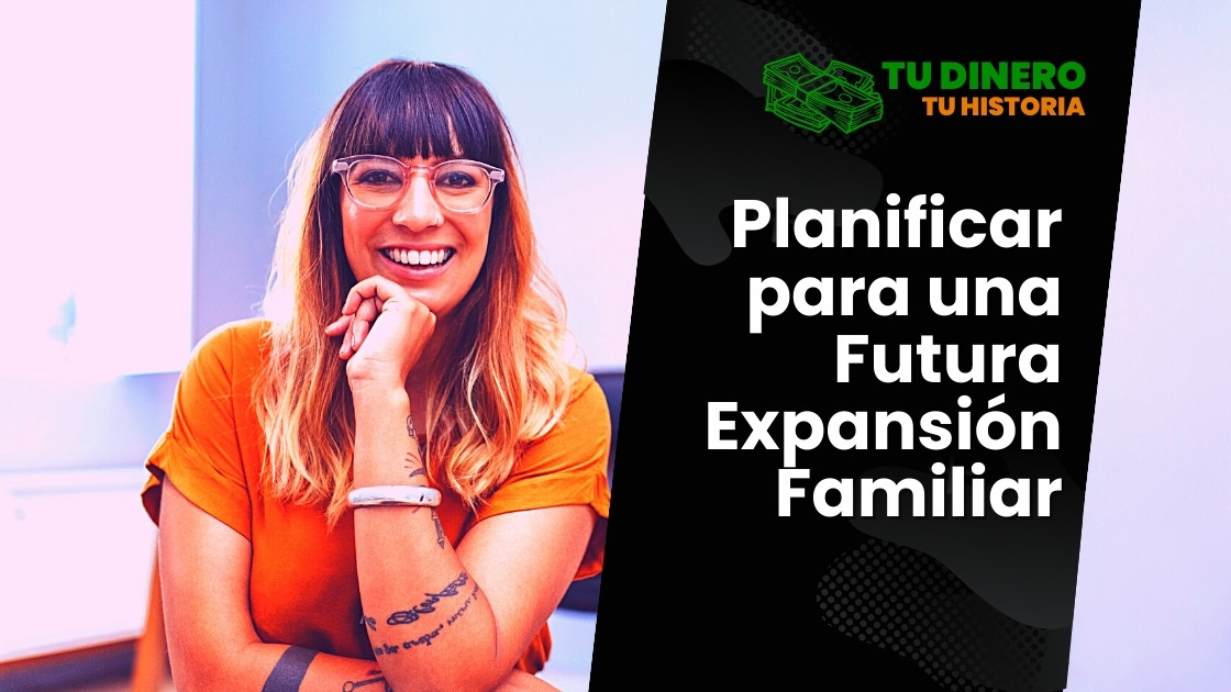 Planificar para una Futura Expansión Familiar