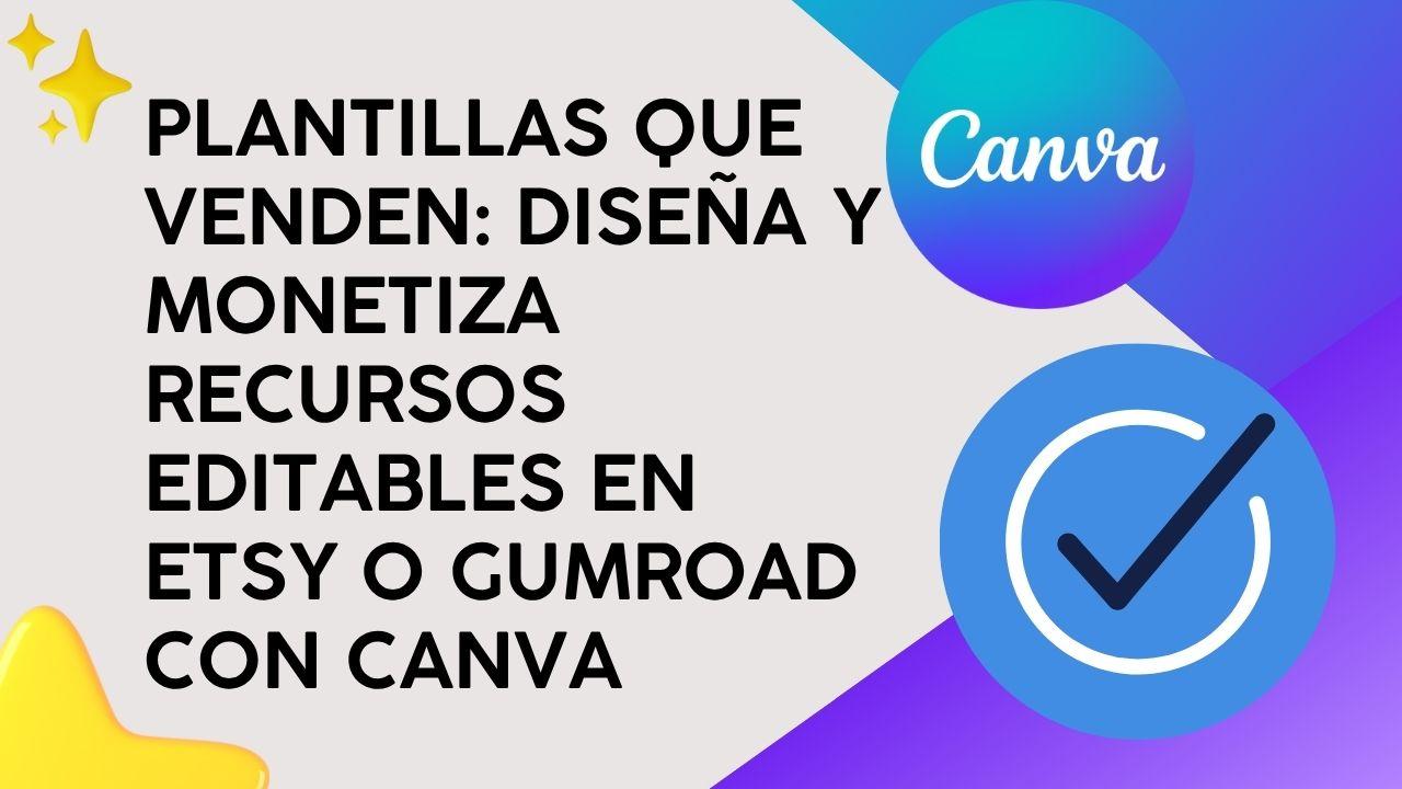 Plantillas que Venden: Diseña y monetiza recursos editables en Etsy o Gumroad con Canva