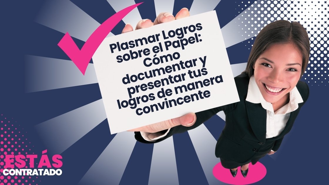 Plasmar Logros sobre el Papel: Cómo documentar y presentar tus logros de manera convincente