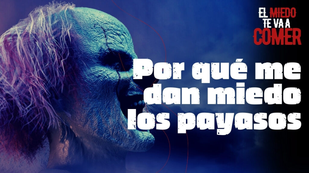 Por qué me dan miedo los payasos