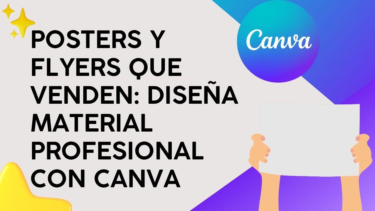 Posters y Flyers que venden: Diseña material profesional con Canva