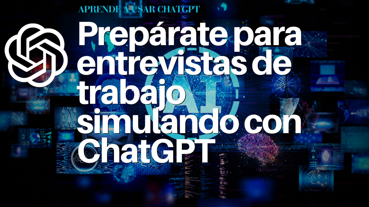 Prepárate para entrevistas de trabajo simulando con ChatGPT