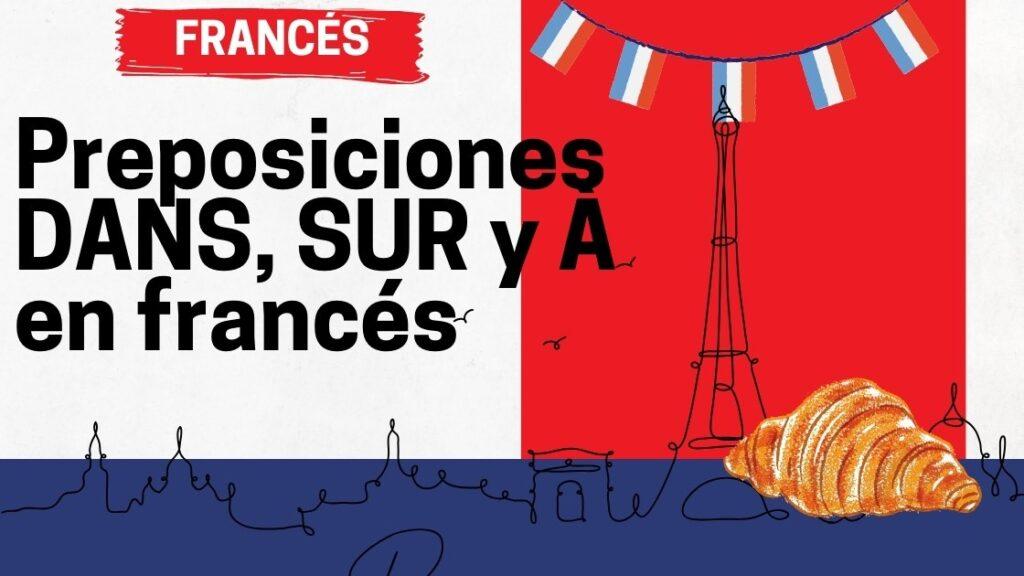Preposiciones DANS, SUR y À en francés
