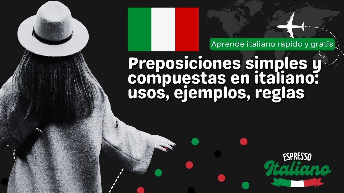 Preposiciones simples y compuestas en italiano: usos, ejemplos, reglas