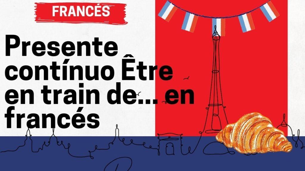 Presente contínuo Être en train de... en francés
