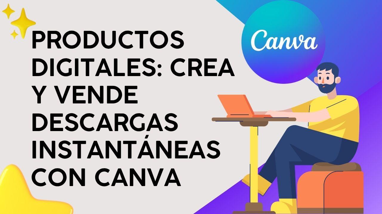 Productos Digitales: Crea y vende descargas instantáneas con Canva