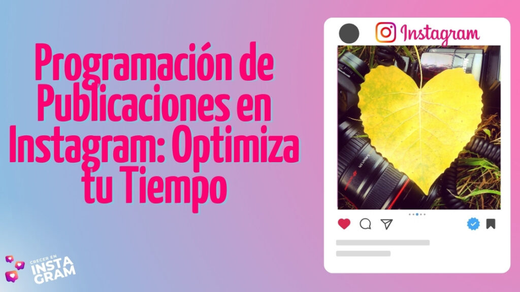 Programación de Publicaciones en Instagram: Optimiza tu Tiempo