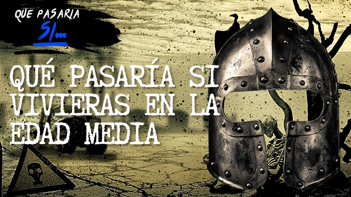 Qué pasaría si vivieras en la Edad Media