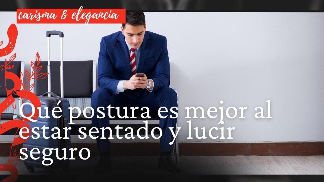 Qué postura es mejor al estar sentado y lucir seguro