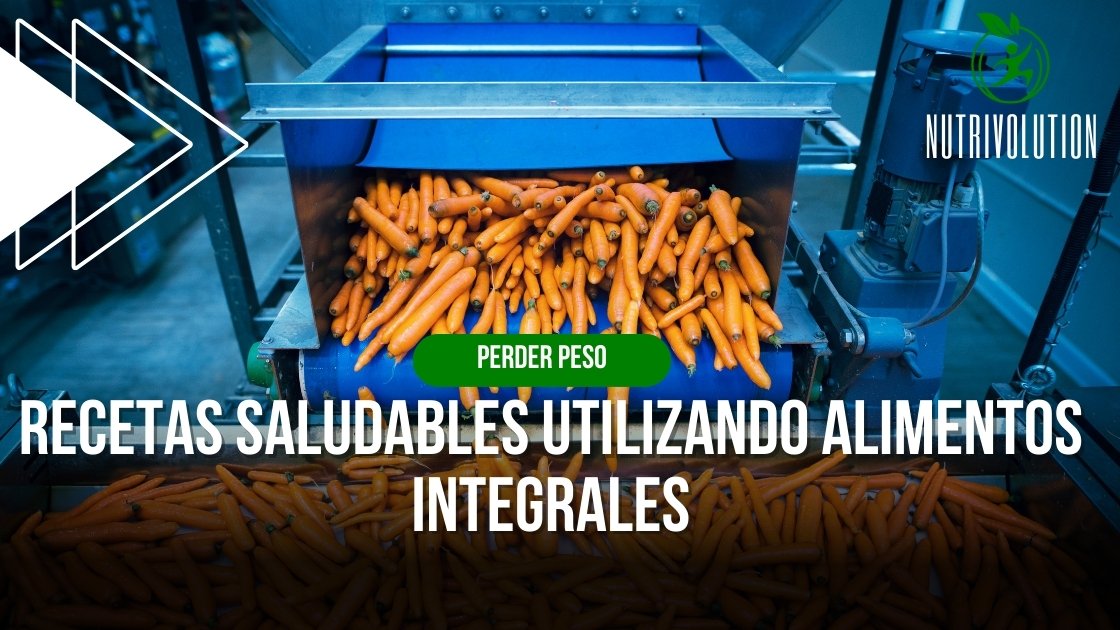 Recetas saludables utilizando alimentos integrales