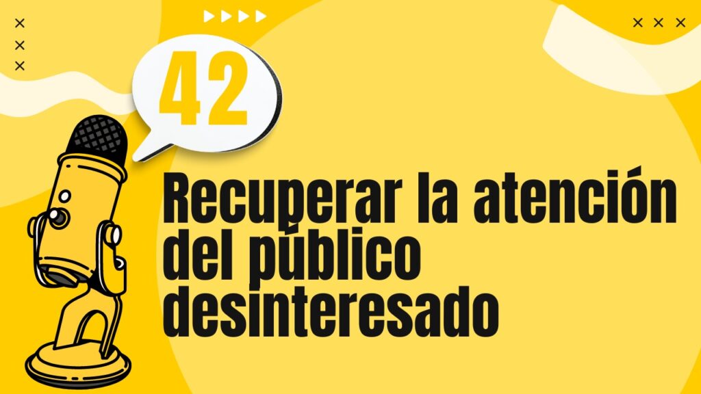 Recuperar la atención del público desinteresado