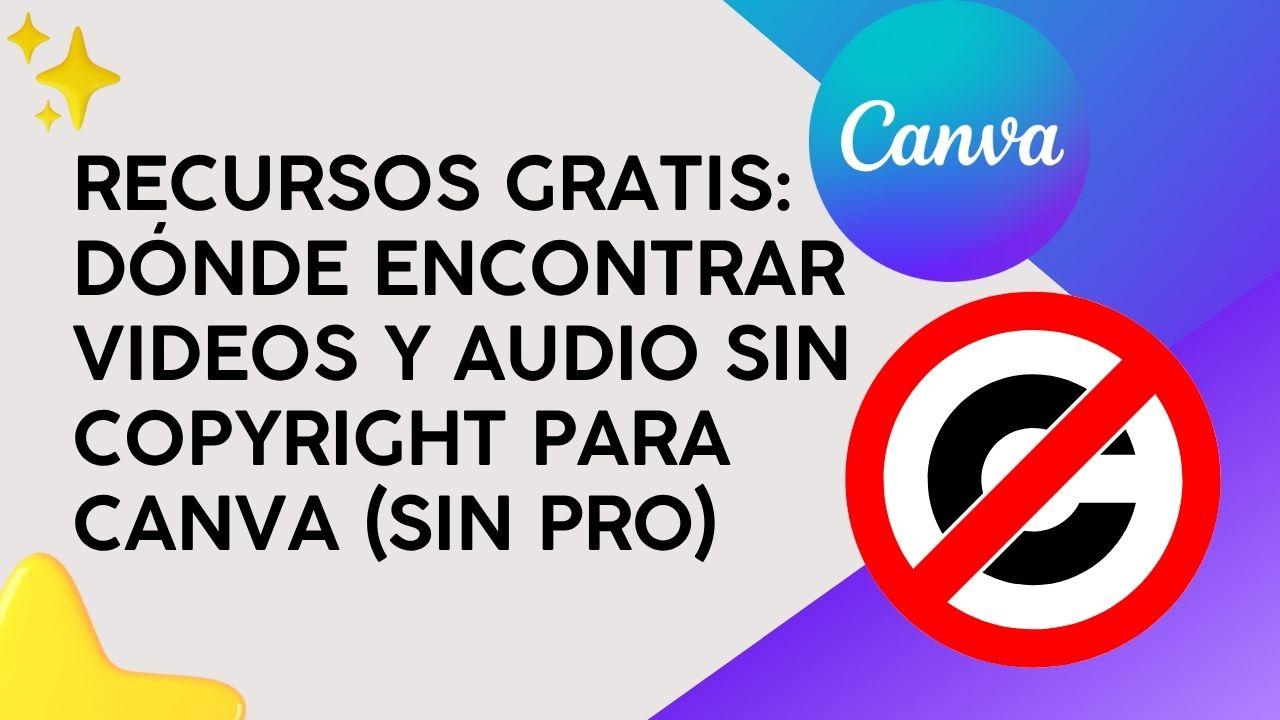 Recursos GRATIS: Dónde encontrar vídeos y audio sin copyright para Canva (sin PRO)