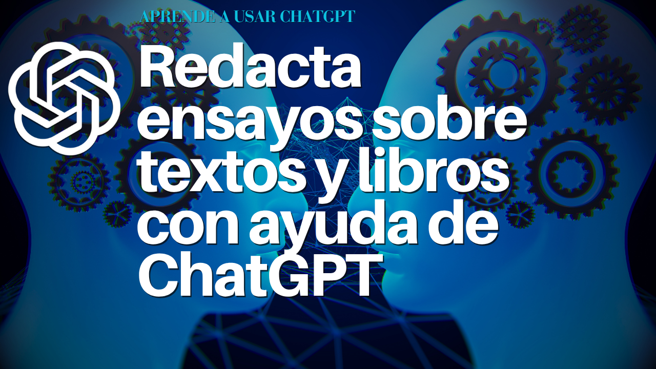 Redacta ensayos sobre textos y libros con ayuda de ChatGPT