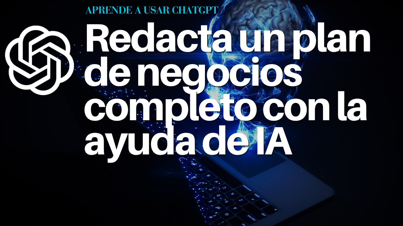 Redacta un plan de negocios completo con la ayuda de IA