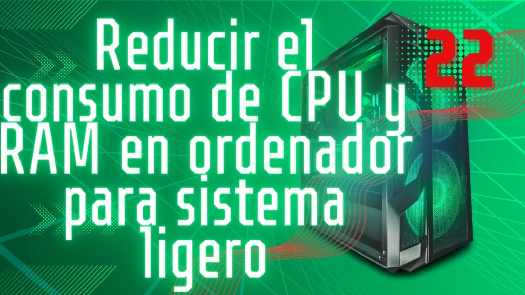 Reducir el consumo de CPU y RAM en ordenador para sistema ligero