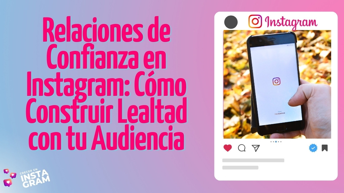 Relaciones de Confianza en Instagram: Cómo Construir Lealtad con tu Audiencia