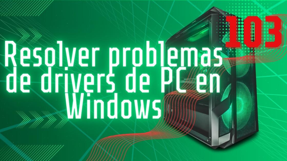Resolver problemas de drivers de PC en Windows