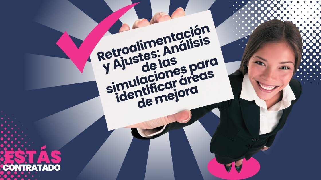 Retroalimentación y Ajustes: Análisis de las simulaciones para identificar áreas de mejora