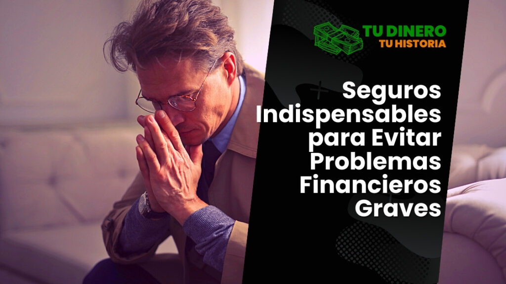 Seguros Indispensables para Evitar Problemas Financieros Graves