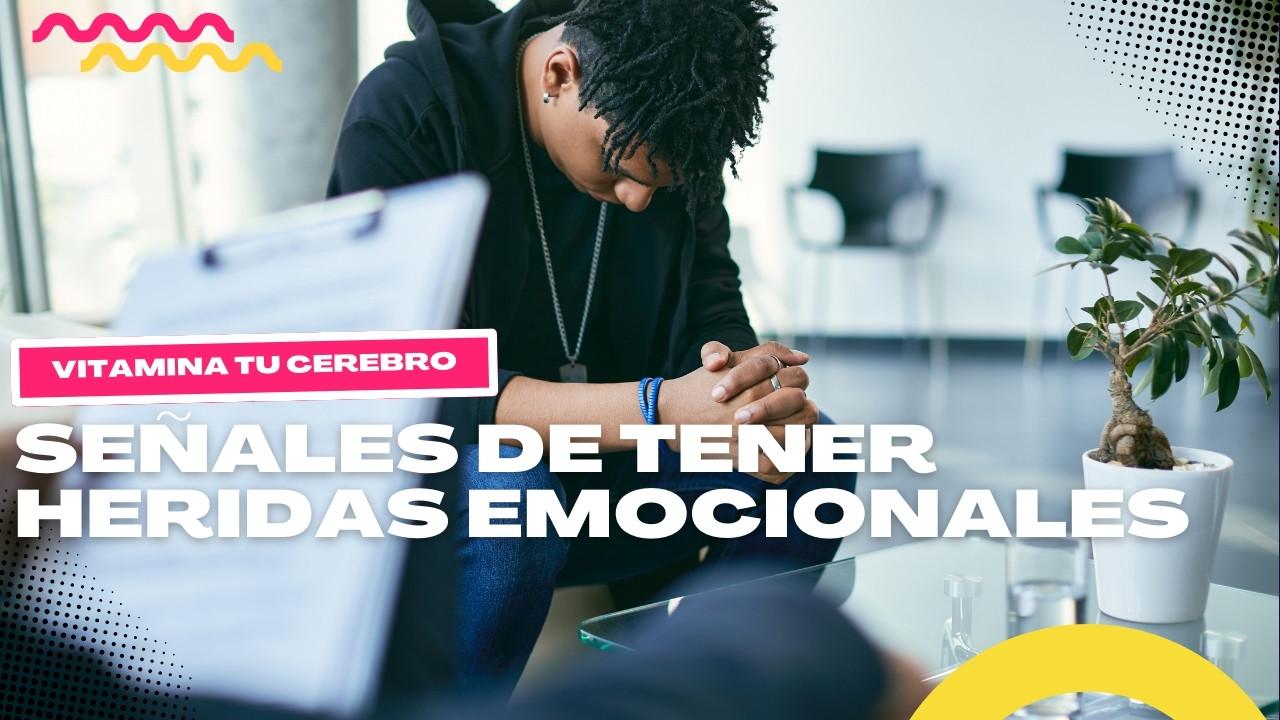 Señales de tener heridas emocionales