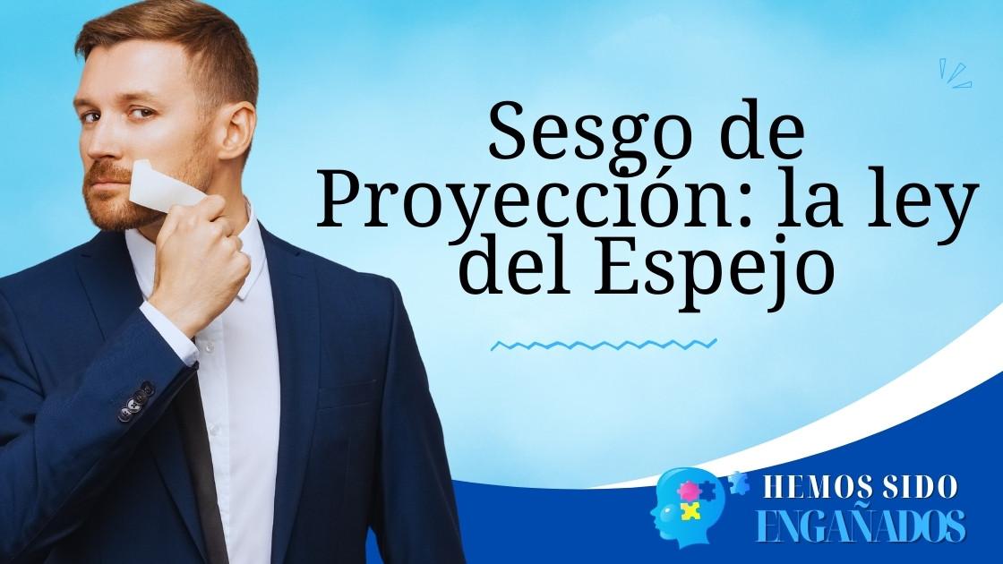 Sesgo de Proyección: la ley del Espejo