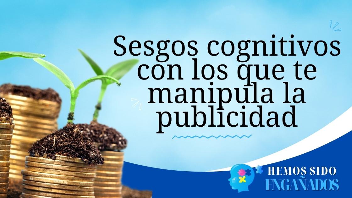 Sesgos cognitivos con los que te manipula la publicidad