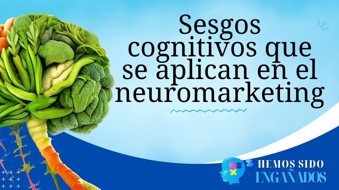 Sesgos cognitivos que se aplican en el neuromarketing