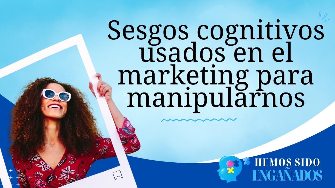 Sesgos cognitivos usados en el marketing para manipularnos