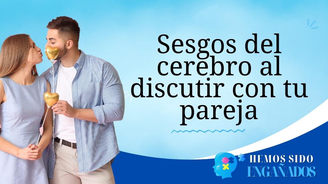 Sesgos del cerebro al discutir con tu pareja