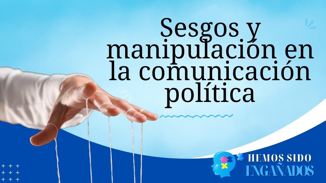 Sesgos y manipulación en la comunicación política