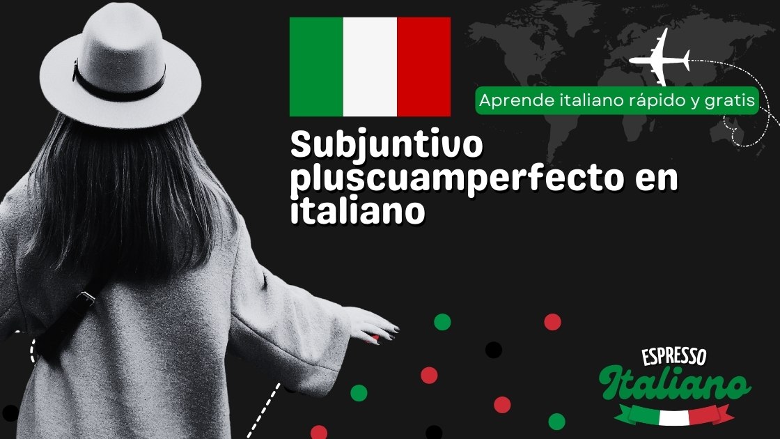 Subjuntivo pluscuamperfecto en italiano