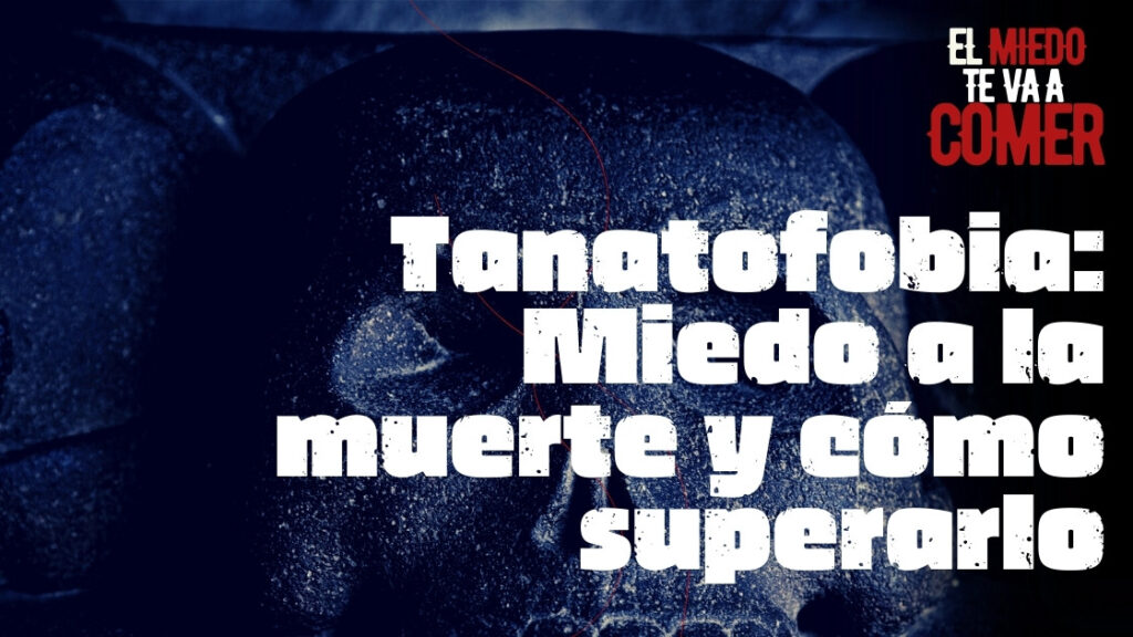 Tanatofobia Miedo a la muerte y cómo superarlo