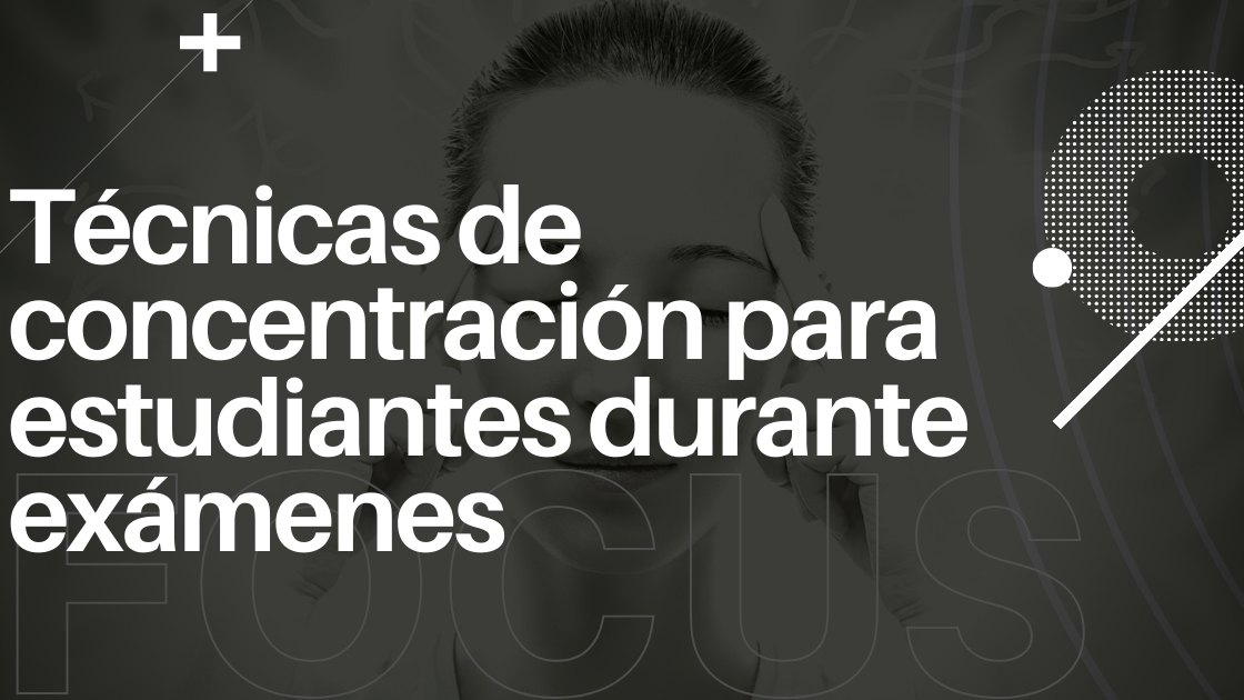 Técnicas de concentración para estudiantes durante exámenes