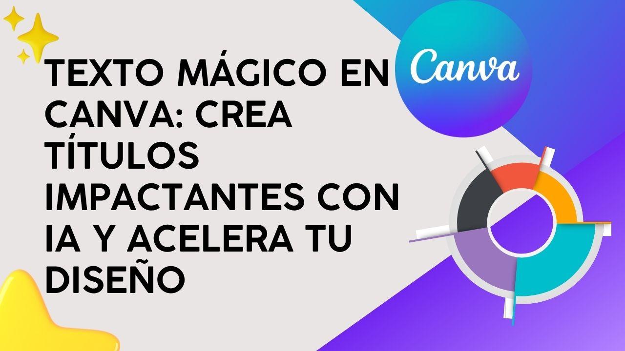 Texto Mágico en Canva: Crea títulos impactantes con IA y acelera tu diseño