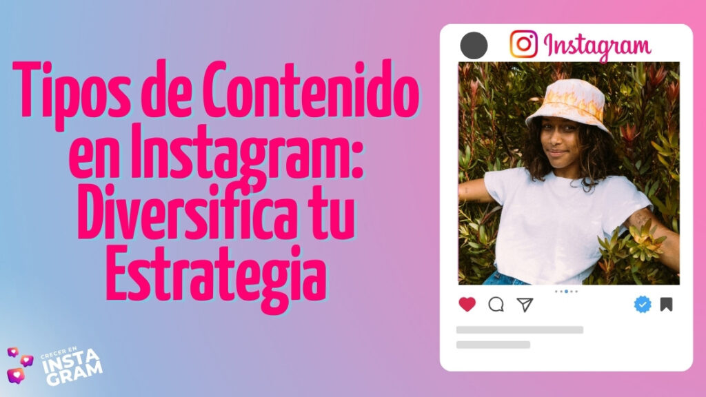 Tipos de Contenido en Instagram: Diversifica tu Estrategia