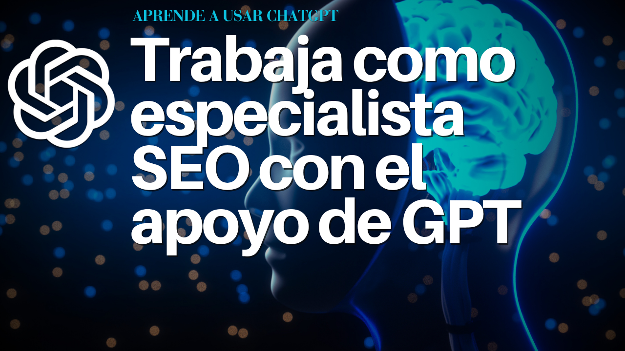 Trabaja como especialista SEO con el apoyo de GPT
