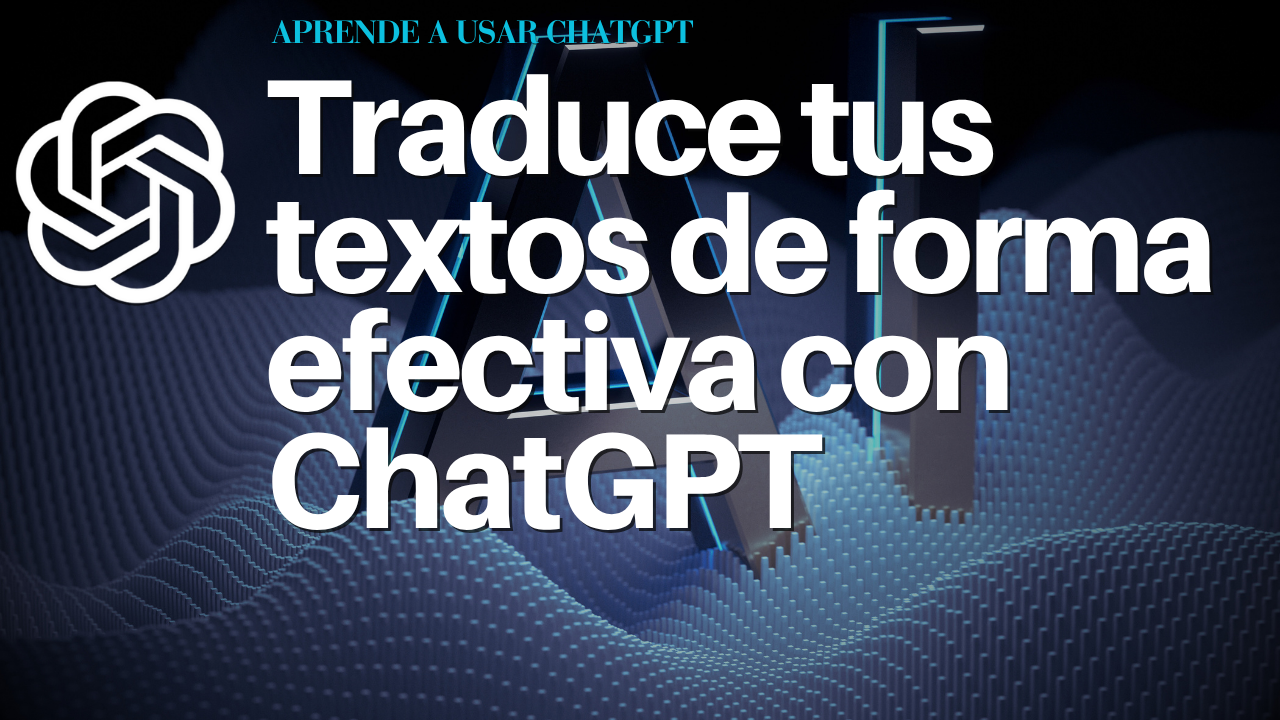 Traduce tus textos de forma efectiva con ChatGPT