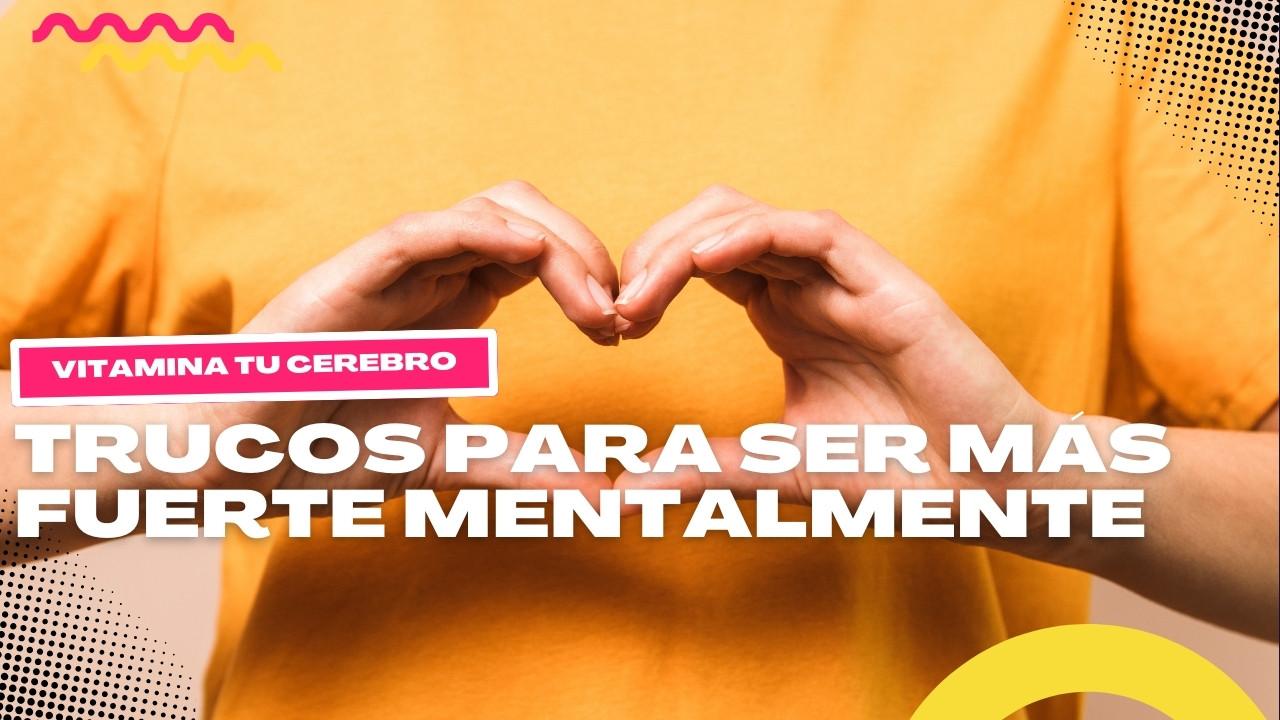 Trucos para ser más fuerte mentalmente