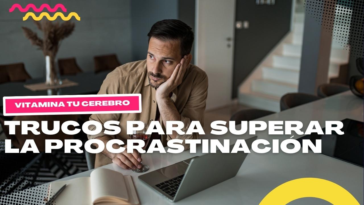 Trucos para superar la procrastinación