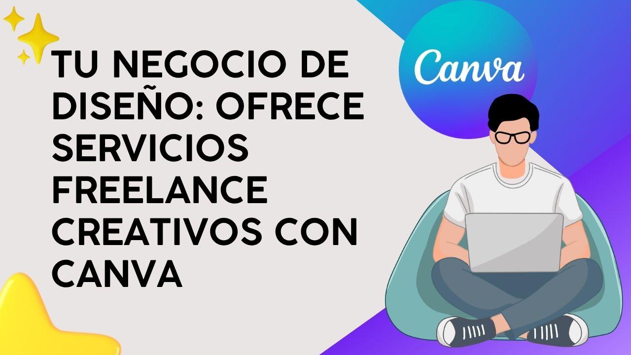 Tu Negocio de Diseño: Ofrece servicios freelance creativos con Canva