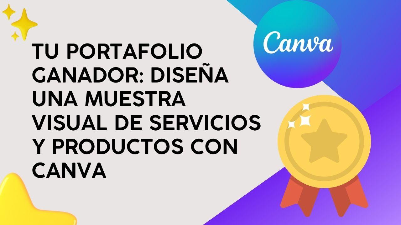 Tu Portafolio Ganador: Diseña una muestra visual de servicios y productos con Canva