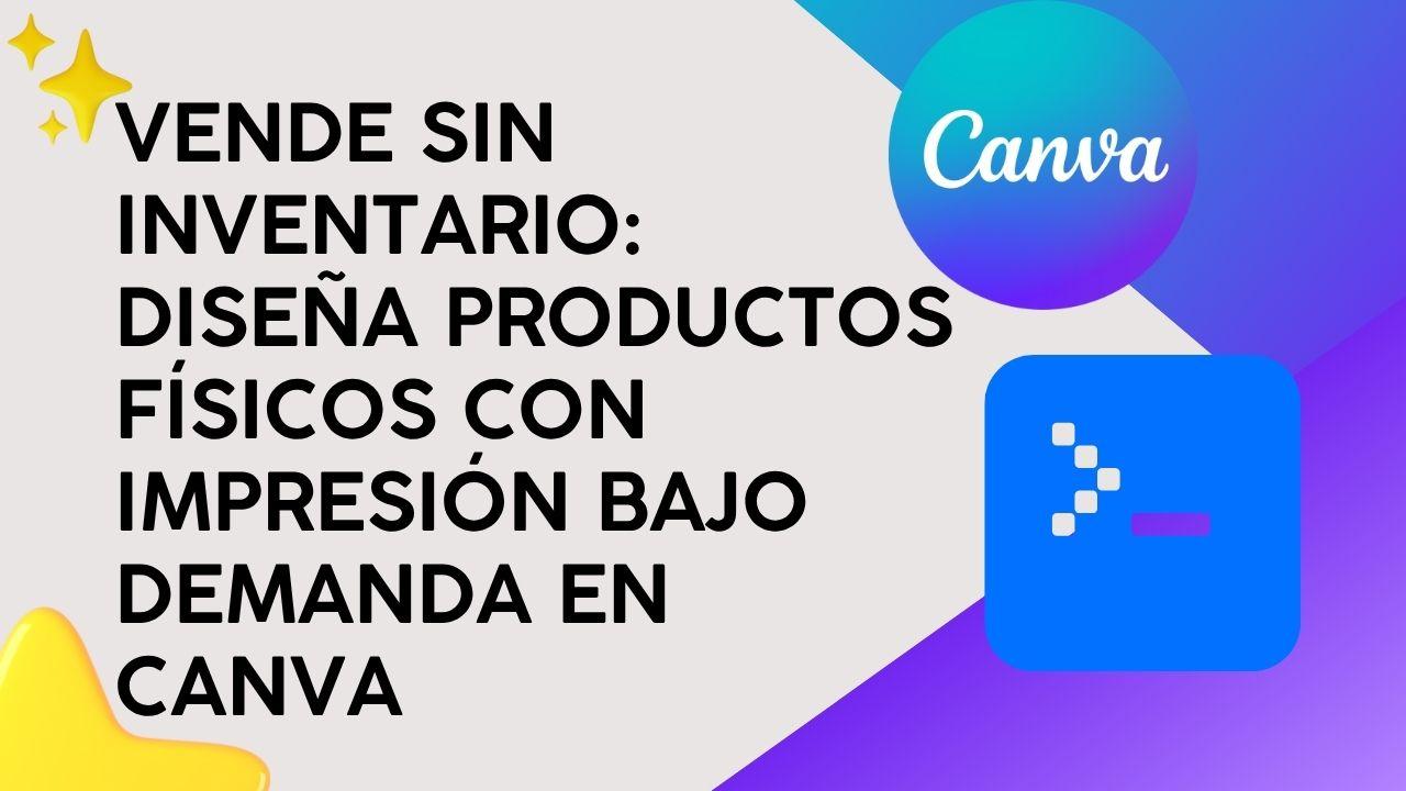 Vende sin Inventario: Diseña productos físicos con impresión bajo demanda en Canva