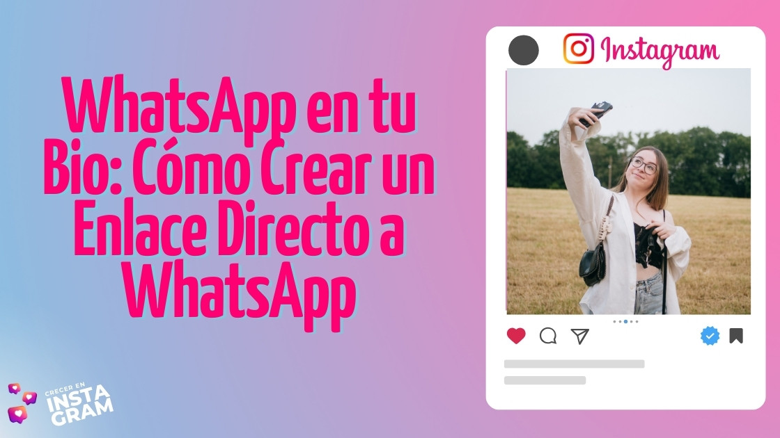 WhatsApp en tu Bio: Cómo Crear un Enlace Directo a WhatsApp